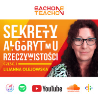 E1T1 | #233 - Sekrety Algorytmu Rzeczywistości - Lilianna Olejowska [Część 1]