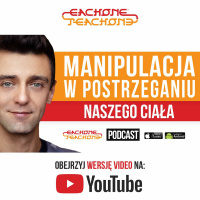 E1T1 | #063 - Manipulacja w postrzeganiu naszego ciała!