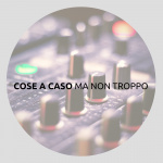 Cose A Caso, Ma Non Troppo.