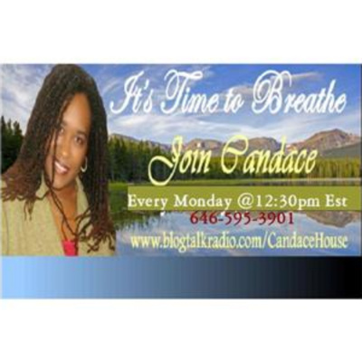 Its Time To Breathe Talk Radio With Dr. Candace House