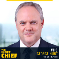 113. George Hunt, CIO of the Year, on Winning Hearts and Minds, Technology as a Strategy, and the Little Things of Leadership