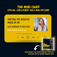 Mini Chief #314 - Turning the negative image of HR around with Chief Growth Officer of ACS (Australian Computer Society), Siobhan O’Sullivan