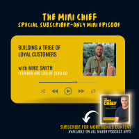 Mini Chief: Mike Smith, Founder and CEO of Zero Co, on how to build a tribe of loyal customers
