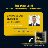 Mini Chief: Dean Mannix, Co-Founder and CEO of Better Sales Coach, on overcoming your limitations to design and live a bigger life and selling like the best in the world
