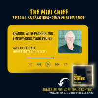 Mini Chief #337: Leading with passion and empowering your people, with Cliff Gale, former MD of Lite ‘n Easy