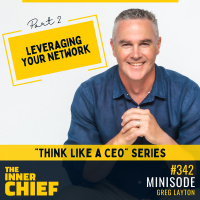 342. Minisode: How to think like a CEO Series: Leveraging your network