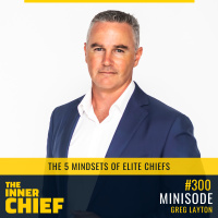 300. Minisode: The 5 Mindsets of Elite Chiefs