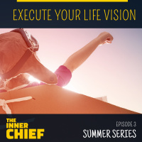 Summer Series Ep 3 - Execute Your Life Vision