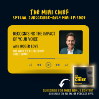 Mini Chief: The World’s #1 Celebrity Voice Coach, Roger Love, on recognising the impact of your voice