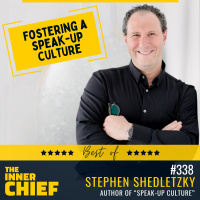 338. Stephen Shedletzky, on how to foster a speak-up culture where people feel safe, trusted and worthy