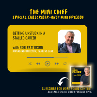 Mini Chief: Rob Patterson on getting unstuck in a stalled career [Best of Series]