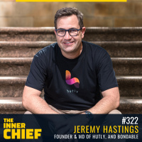 322. Being fired from his own company and successfully returning to transform the real estate industry after working on his inner chief, with Jeremy Hastings, Founder  Managing Director of both Hutly and Bondable