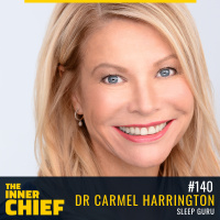 140. Dr Carmel Harrington, Executive Sleep Guru on the Myths and Factors That Drive Sleep for Optimal Health, Joy and Performance