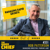 351. Rob Patterson, Managing Director of Parkins Lane, on Humility, Relationships and Scaling Fast [Best of Series]
