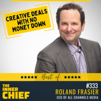 333. Pulling off creative business deals with no money down, and modelling your mentors, with Roland Frasier, CEO of All Channels Media [Best of Series]