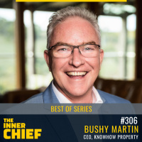 306. Best of Series: CEO of KnowHow Property, Bushy Martin, on playing the long game and living a life by design not default