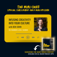 Mini Chief: Ben Cohn, Co-Founder and CEO of TAXIBOX, on infusing fun and creativity into your brand, lessons on building a high performance culture, and coping with anxiety