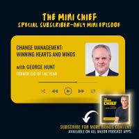 Mini Chief: George Hunt, former CIO of the Year, on Winning hearts and minds in technological change [Best of Series]