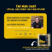 Mini Chief #322: Being fired from his own company…with Jeremy Hastings, Founder  Managing Director of both Hutly and Bondable