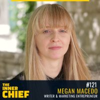 121. Megan Macedo, Writer and Marketing Entrepreneur on Authentic Story-Telling, Knowing Yourself and Being an Artistic Entrepreneur