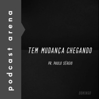 Tem Mudança Chegando - Pr. Paulo Sérgio
