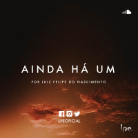 Luiz Felipe do Nascimento - Ainda Há Um
