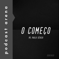 O Começo - Pr. Paulo Sérgio