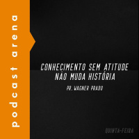 Conhecimento Sem Atitude Não Muda História - Pr. Wagner Prado