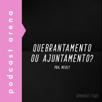 Quebrantamento ou Ajuntamento? - Pastora Merly
