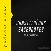 Constituídos Sacerdotes - Pastor Ale Lagonegro