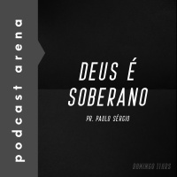 Deus é Soberano - Pastor Paulo Sérgio