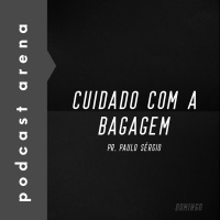 Cuidado Com a Bagagem - Pr. Paulo Sérgio