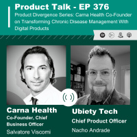 EP 376 - Product Divergence Series: Carna Health Co-Founder on Transforming Chronic Disease Management With Digital Products