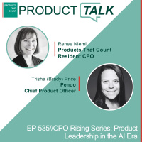 EP 535 - CPO Rising Series: Pendo CPO on Product Leadership in the AI Era