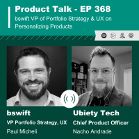 EP 368 - Product Divergence Series: bswift VP of Portfolio Strategy, End UX on Personalizing Products