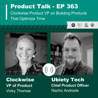 EP 363 - Product Divergence Series: Clockwise Product VP on Building Products That Optimize Time