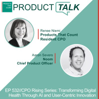 EP 532 - CPO Rising Series: Noom CPO on Transforming Digital Health Through AI and User-Centric Innovation