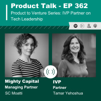 EP 362 - Product to Venture Series: IVP Partner on Tech Leadership