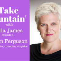 6: Take Fountain with Ella James Episode 5 - Lynn Ferguson, Actor, Writer, Comedian, Storyteller.