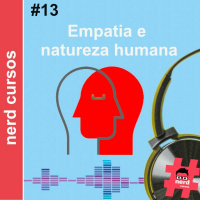 #13 - Empatia e a Natureza Humana