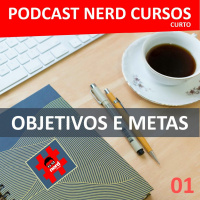 Podcast Nerd Cursos (curto) #1 - Objetivos e Metas