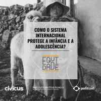 #47 Como o sistema internacional protege a infância e a adolescência?
