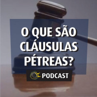 #026 - O que pode ser alterado na Constituição? O que são Cláusulas Pétreas?