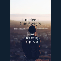Dzień ojca 2. Ojciec (nie)święty