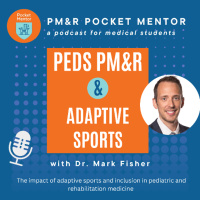 Pocket Mentor 035: Dr. Fisher - Adaptive Sports and Pediatric PMR