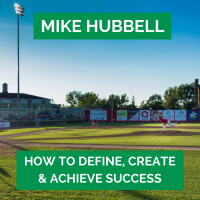36: Mike Hubbell - How to Define, Create,  Achieve Success