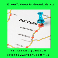 142. How To Have A Positive Attitude pt. 2