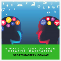 69: Six Ways To Turn On Your Creative Imagination