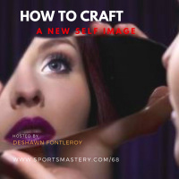 68: How To CRAFT A New Self-Image