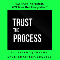 122. Trust The Process? WTF Does That Really Mean?